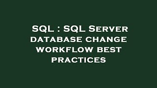 SQL : SQL Server database change workflow best practices Profile