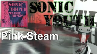 Sonic Youth - Pink Steam (2015 HQ Vinyl Rip)
