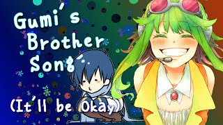 【Gumi and Kaito】Gumi's Brother Song (It'll Be Okay)【VOCALOIDカバー曲】+ VSQx