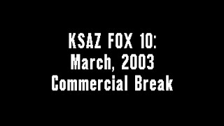 KSAZ FOX 10: March, 2003 Commercial Break