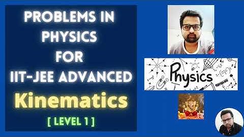 😎 Problems in Physics for IIT JEE Advanced - Kinematics [LEVEL 1] 😎