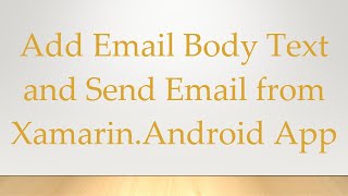Add Email Body Text and Send Email from Xamarin.Android App News