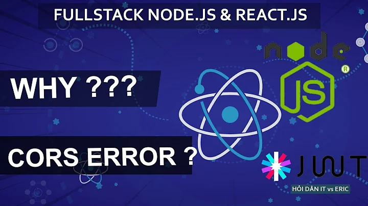 #9.4.3 Why CORS - Fix Lỗi Cross-Origin Resource Sharing  | SERIES FULLSTACK - JWT, Node.JS & React