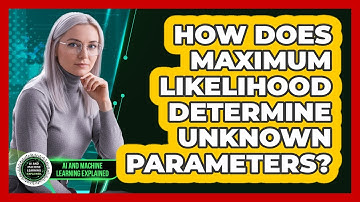 How Does Maximum Likelihood Determine Unknown Parameters?