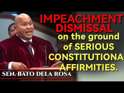 Sen. Bato - dismissal of the impeachment on the ground of SERIOUS CONSTITUTIONAL AFFIRMITIES.