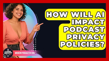 How Will AI Impact Podcast Privacy Policies? - Modern Podcaster Hub