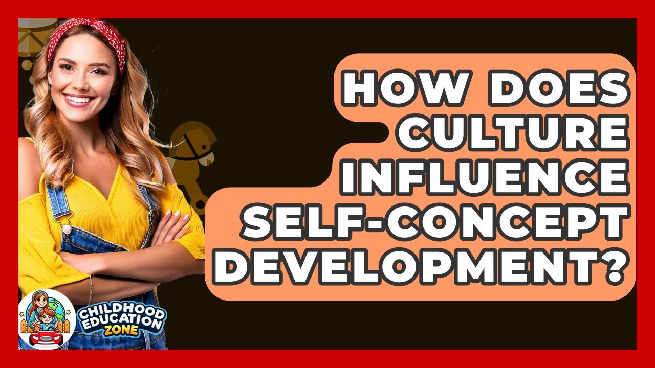 How Does Culture Influence Self-concept Development? - Childhood Education Zone