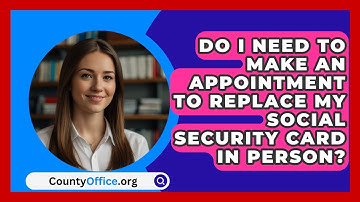 Do I Need To Make An Appointment To Replace My Social Security Card In Person? - CountyOffice.org