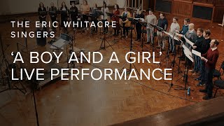 Eric Whitacre Singers:  A Boy and a Girl  Live Performance