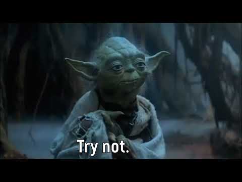Do or Do Not - There is no Try