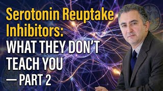 Serotonin Reuptake Inhibitors: What They Don’t Teach You – Part 2
