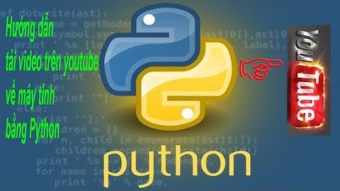 Cách Tải Video Youtube Về Máy Tính Bằng Python | Download Youtube Videos to Computer Using Python