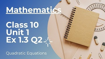 Class 10-Math||QUADRATIC EQUATIONS|| Chapter 1 Exercise 1.3 Q2