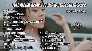 FULL ALBUM AZMY Z FT IMP ID LAGU TERPOPULER 2022 VIRAL TIKTOK - RUNTAH - MIDUA CINTA - URANG SUNDA