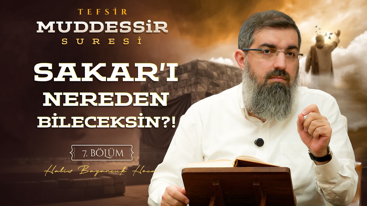 Derileri Kavuran Ateş: Sakar | Muddessir Suresi Tefsiri 7 | Halis Bayancuk Hoca
