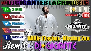 Willie Clayton - Missing You ♫ Remix Versão By Charme Com DJ⭐GIGANTE Black Music Willie Clayton - Missing You ♫ Remix Versão By Charme Com DJ⭐GIGANTE Black Music