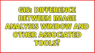 GIS: Difference between Image Analysis Window and other associated tools