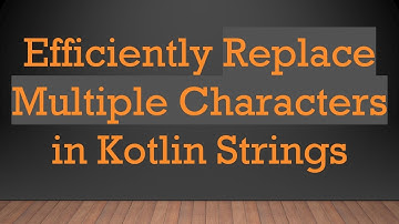 Efficiently Replace Multiple Characters in Kotlin Strings