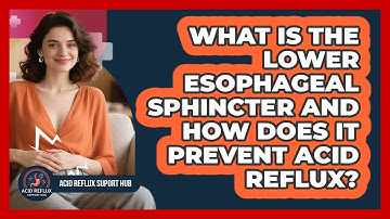 What Is The Lower Esophageal Sphincter And How Does It Prevent Acid Reflux?