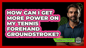 How Can I Get More Power On My Tennis Forehand Groundstroke? - The Racket Xpert