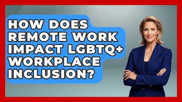 How Does Remote Work Impact LGBTQ+ Workplace Inclusion? - Gender Equality Network