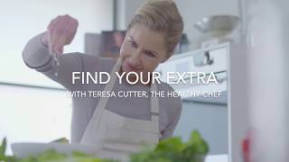 FIND YOUR EXTRA WITH THE HEALTHY CHEF, TERESA CUTTER