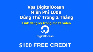 VPS MIỄN PHÍ. Vps DigitalOcean miễn phí $①⓪⓪  sử dụng trong ② tháng. Đăng ký ngay.