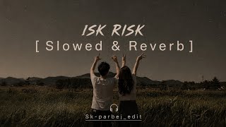 ISK RISK – Slowed & Reverb | Heart Touching Lofi 🥀