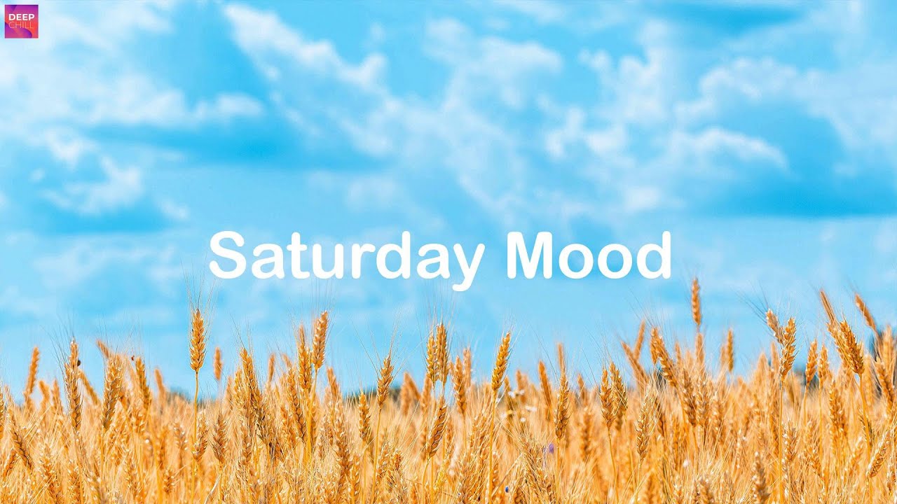 Saturday Mood 🌼 Chillout Playlist