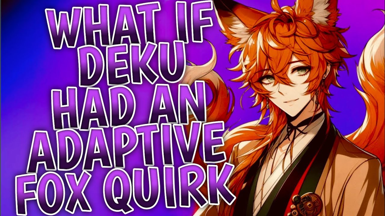 What If Deku Had An Adaptive Fox Quirk ?