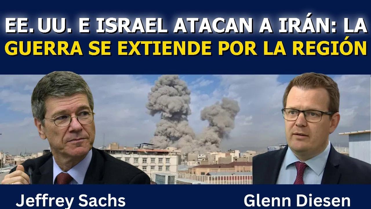 Jeffrey Sachs: EE. UU. e Israel atacan a Irán, la guerra se extiende por la región