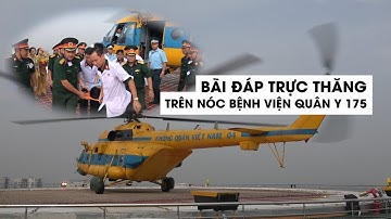Cận cảnh bãi đáp trực thăng trên nóc Bệnh viện Quân y 175