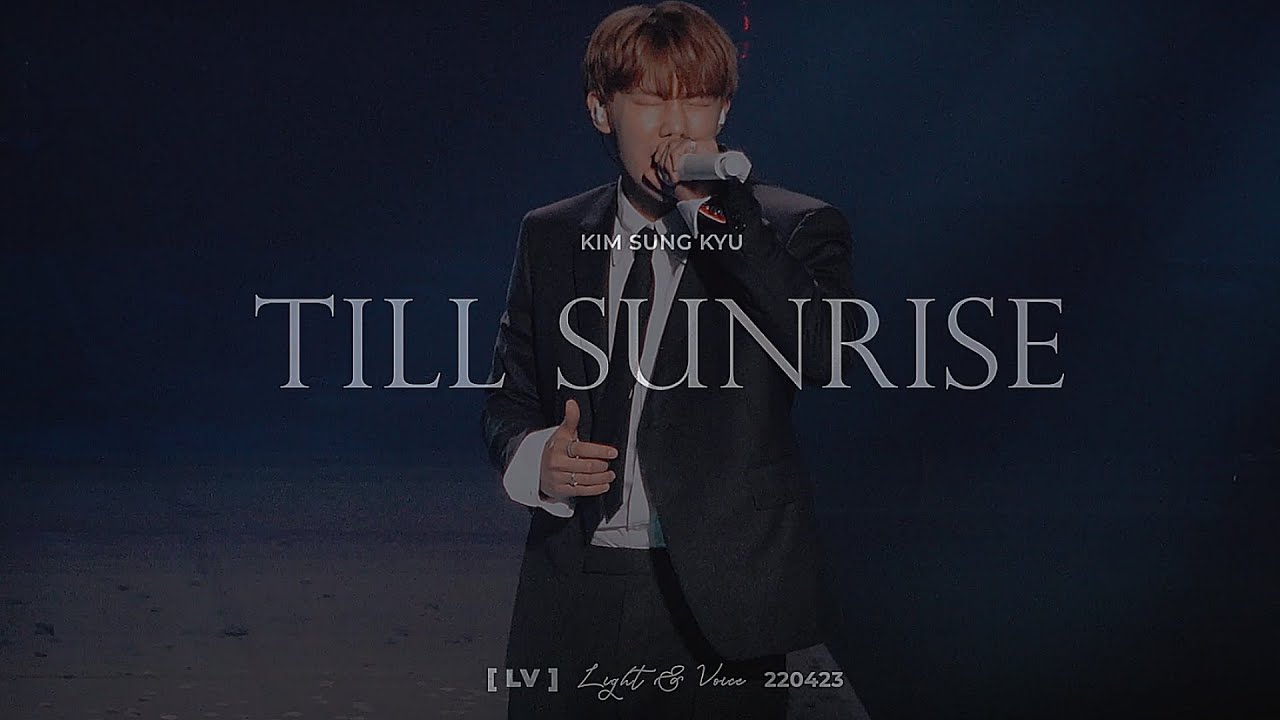 [4K] 220423 김성규 콘서트 LV  LIGHT & VOICE  🎵 Till Sunrise 🎵 FANCAM