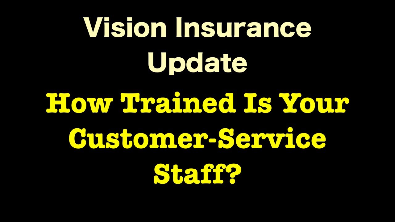 Vision Insurance - How Trained Is Your Customer-Service Staff?