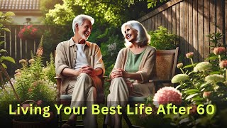 Golden Years, Golden Opportunities:  Living Your Best Life After 60