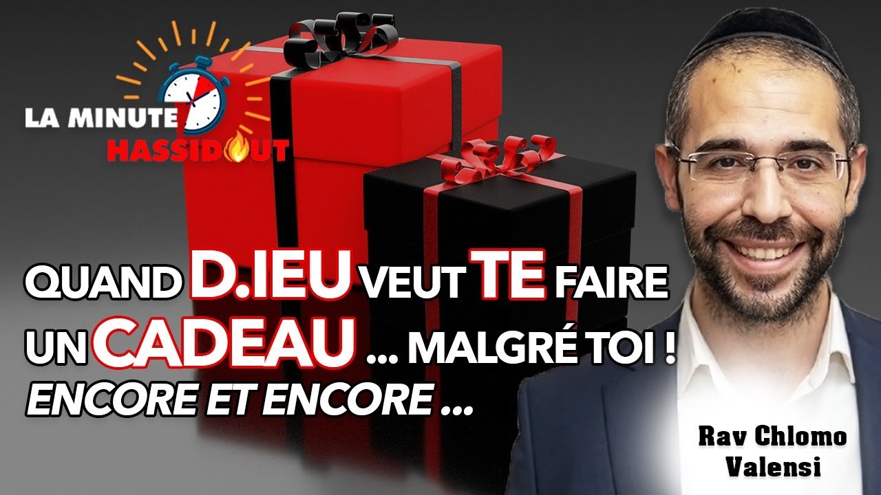 Quand D.ieu veut te faire un cadeau ... malgré toi ! encore et encore ... Rav Chlomo Valensi