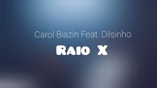 Carol Biazin Feat. Dilsinho - Raio X (LETRA)