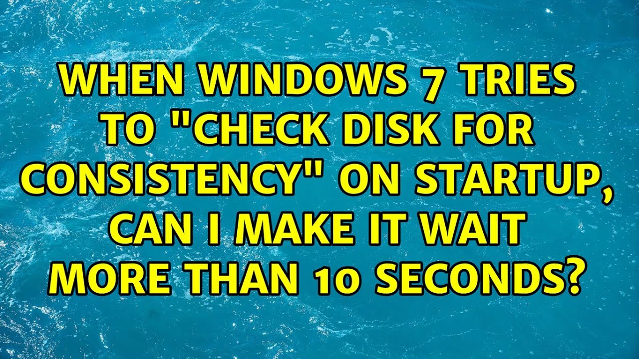 When Windows 7 tries to "check disk for consistency" on startup, can I