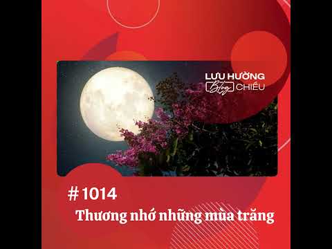 Thương nhớ những mùa trăng | Lưu Hường blog chiều | Đài Hà Nội