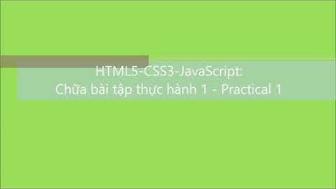 HTML5-CSS3-JavaScript-SO: Chữa bài tập thực hành 1 - Practical 1 - HTML5