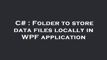 C# : Folder to store data files locally in WPF application