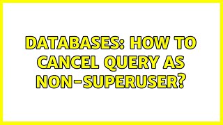 Celebrity Databases: How to cancel query as non-superuser? Profile