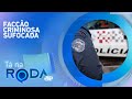 POLÍCIA de São Paulo IMPÕE prejuízo BILIONÁRIO ao PCC | TÁ NA RODA