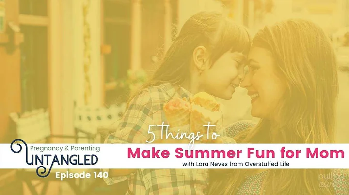 5 Things to Make Summer Fun For Mom with Lara Neve...
