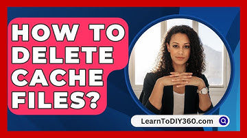 How to Delete Cache Files? - LearnToDIY360.com