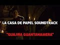 Guajira Guantanamera COMPAY SEGUNDO - La Casa De Papel Soundtrack