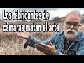 Los fabricantes de cámaras matan el Arte para sobrevivir - EN ESPAÑOL