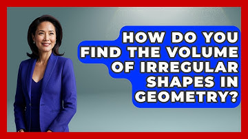 How Do You Find the Volume of Irregular Shapes in Geometry? - All About Geometry