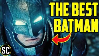 Why Ben Affleck Was the BEST BATMAN