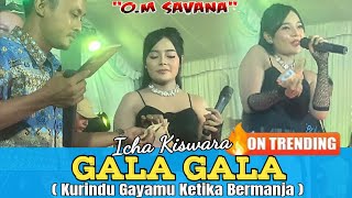 VIRAL FYP TIKTOK ‼️ GALA GALA( KURINDU GAYAMU KETIKA BERMANJA) - ICHA KISWARA  - OM SAVANA SAKJOSE